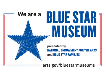 "We are a Blue Star Museum! Presented by National Endowment for the Arts and Blue Star Families"