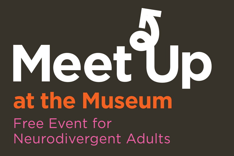 &quot;Meet Up at the Museum: Free event for neurodivergent adults&quot;
