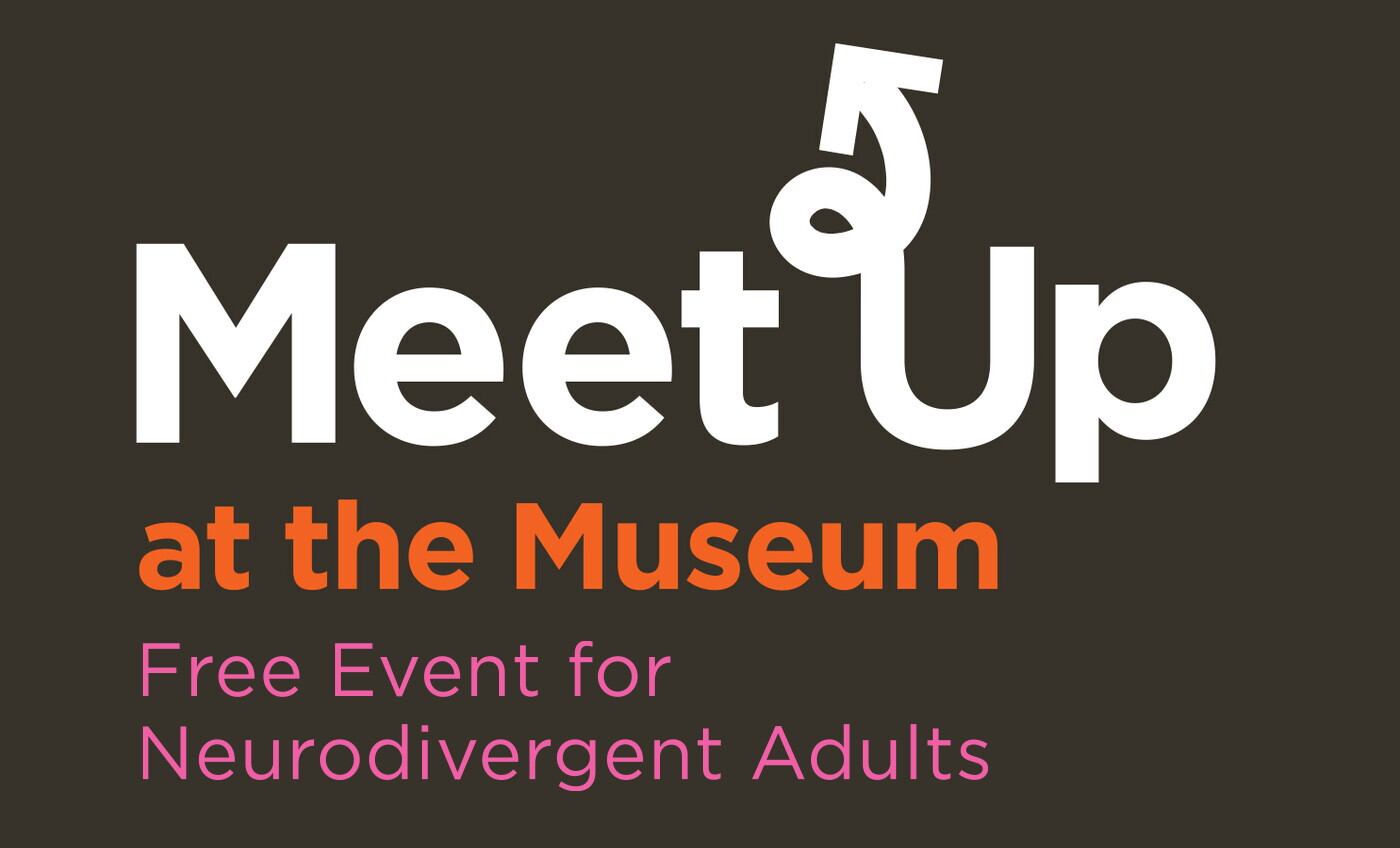 &quot;Meet Up at the Museum: Free event for neurodivergent adults&quot;