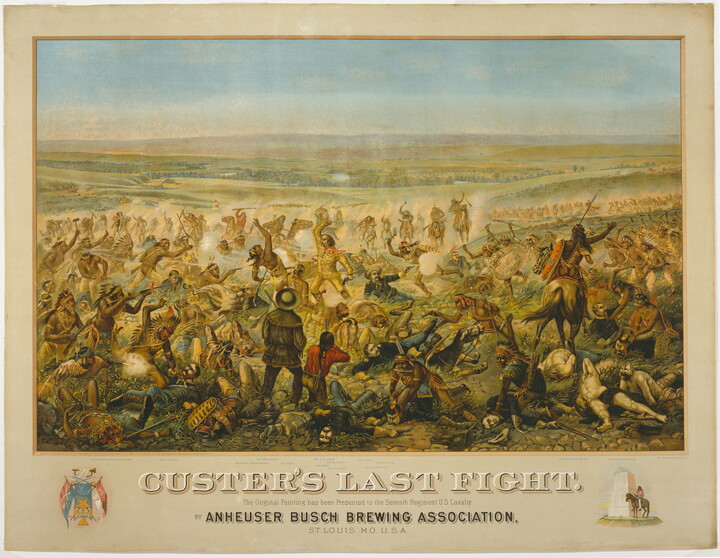 A color print of Indigenous people and cowboys engaging in a battle with text at the bottom that reads, "Custer's Last Fight. The Original Painting has been Presented to the Seventh Regiment U.S. Cavalry by Anheuser Busch Brewing Association, St. Louis, MO. U.S.A."