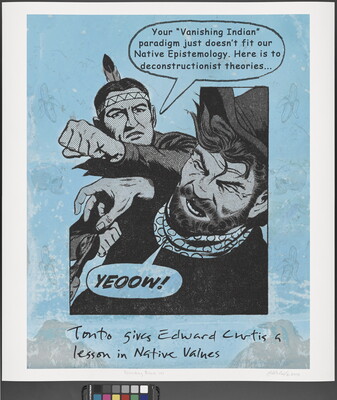 A color photograph of a cartoon-style Indigenous man punching a White man; the Indigenous man's thought bubble reads, "Your 'Vanishing Indian' paradigm just doesn't fit our Native Epistemology. Here is to deconstructionist theories ..." and the handwritten title beneath the illustration reads, "Tonto gives Edward Curtis a lesson in Native values."