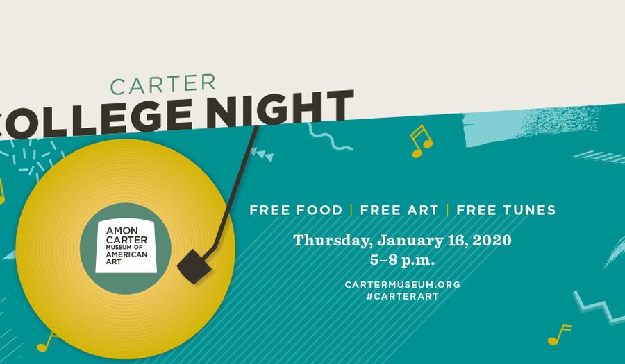 "Carter College Night, Free Food | Free Art | Free Tunes, Thursday, January 16, 2020, 5-8 p.m., cartermuseum.org, #CarterArt"