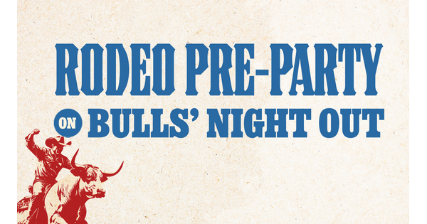 "Rodeo Pre-Party on Bulls' Night Out."