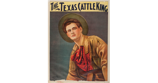 A color print of a White cowboy wearing a hat, fringed jacket, and a red bandana below text that reads, &quot;The Texas Cattle King.&quot;